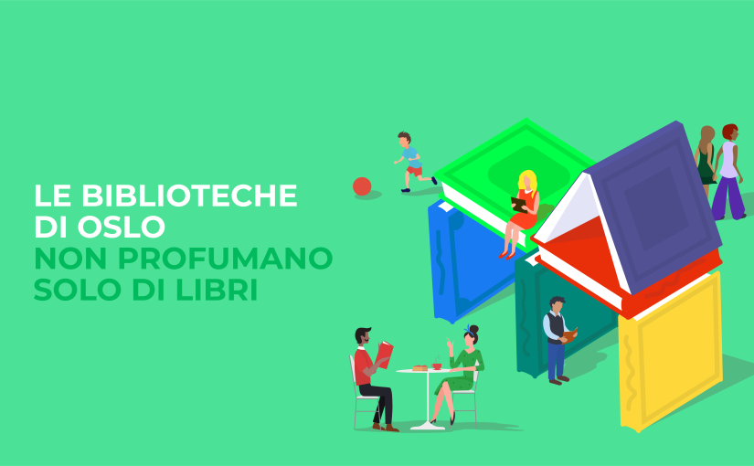 LE BIBLIOTECHE DI OSLO NON PROFUMANO (SOLO) DI LIBRI